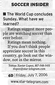Image Credit: The Fort Worth Star-Telegram, July 7, 2006 edition, from the article "A Few Thoughts to Kick Around" by Tobias Xavier Lopez, the soccer insider himself.
