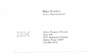 My IBM business card when I worked for the Customer Service Side of the OPD Office Products Division of International Business Machines at 2377 Stemmons Freeway in Dallas, Texas for service managers Bob Jaworski and Otis Sutterfield and Paul Monroe, all underIBM Branch Manager Robert LaBlanc, who hire me.